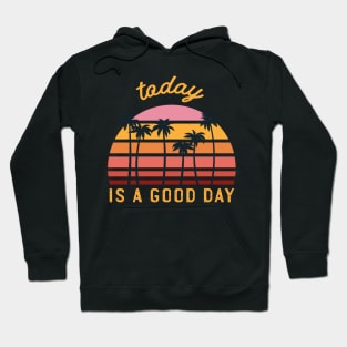 Today Is A Good Day Hoodie